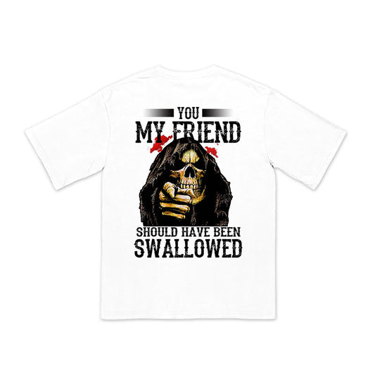 100% Cotton You My Friend Should Have Been Swallowed Print T-shirt