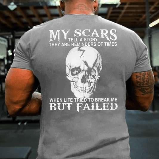 100% Cotton My Scars Tell A Story They Are Reminders Of When Life Tried To Break Me But Failed T-shirt